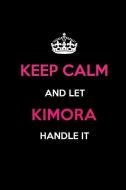 Keep Calm and Let Kimora Handle It: Blank Lined 6x9 Name Journal/Notebooks as Birthday, Anniversary, Christmas, Thanksgi di Real Joy Publications edito da INDEPENDENTLY PUBLISHED