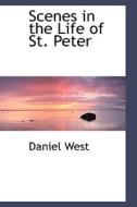 Scenes In The Life Of St. Peter di Daniel West edito da Bibliolife