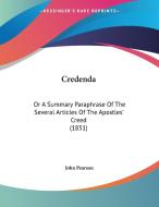 Credenda: Or a Summary Paraphrase of the Several Articles of the Apostles' Creed (1851) di John Pearson edito da Kessinger Publishing