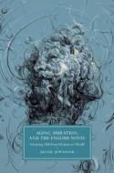 Aging, Duration, And The English Novel di Jacob Jewusiak edito da Cambridge University Press