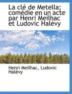 La Cl De Metella di Henri Meilhac, Ludovic Halvy edito da Bibliolife