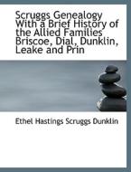 Scruggs Genealogy With A Brief History Of The Allied Families Briscoe, Dial, Dunklin, Leake And Prin di Ethel Hastings Scruggs Dunklin edito da Bibliolife