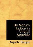 De Morum Indole In Virgilii Aeneide di Auguste Bougot edito da Bibliolife
