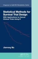 Statistical Methods for Survival Trial Design di Jianrong (University of Kentucky) Wu edito da Taylor & Francis Ltd