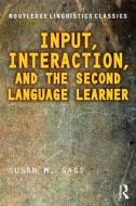 Input, Interaction, and the Second Language Learner di Susan M. (Michigan State University Gass edito da Taylor & Francis Ltd