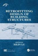 Retrofitting Design of Building Structures di Xilin Lu edito da Taylor & Francis Ltd