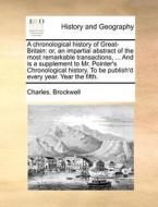 A Chronological History Of Great-britain di Charles Brockwell edito da Gale Ecco, Print Editions