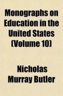 Monographs On Education In The United St di Nicholas Murray Butler edito da General Books