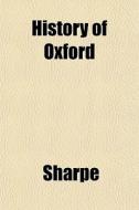 History Of Oxford di Keith Sharpe edito da General Books