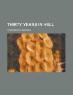 Thirty Years In Hell di Bernard Fresenborg edito da Books LLC, Reference Series