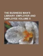 The Business Man's Library Volume 8 ; E di General Books edito da Rarebooksclub.com