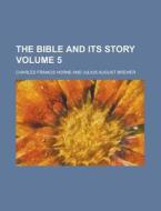 The Bible and Its Story Volume 5 di Charles Francis Horne edito da Rarebooksclub.com