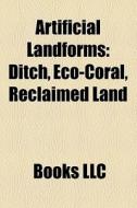 Artificial Landforms: Ditch, Eco-coral, di Books Llc edito da Books LLC, Wiki Series