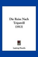 Die Reise Nach Tripstrill (1913) di Ludwig Finckh edito da Kessinger Publishing