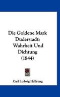 Die Goldene Mark Duderstadt: Wahrheit Und Dichtung (1844) di Carl Ludwig Hellrung edito da Kessinger Publishing
