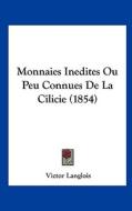 Monnaies Inedites Ou Peu Connues de La Cilicie (1854) di Victor Langlois edito da Kessinger Publishing