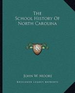 The School History of North Carolina di John W. Moore edito da Kessinger Publishing