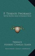 P. Terenti Phormio: With Notes and Introduction di Terence, Herbert Charles Elmer edito da Kessinger Publishing