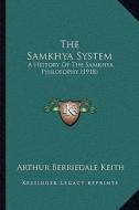 The Samkhya System: A History of the Samkhya Philosophy (1918) di Arthur Berriedale Keith edito da Kessinger Publishing