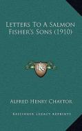 Letters to a Salmon Fisher's Sons (1910) di Alfred Henry Chaytor edito da Kessinger Publishing