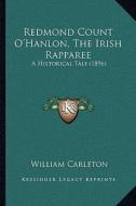 Redmond Count O'Hanlon, the Irish Rapparee: A Historical Tale (1896) di William Carleton edito da Kessinger Publishing