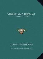 Sebastian Stromme: A Novel (1879) di Julian Hawthorne edito da Kessinger Publishing