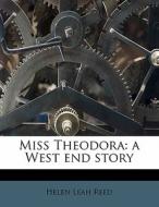 Miss Theodora: A West End Story di Helen Leah Reed edito da Nabu Press