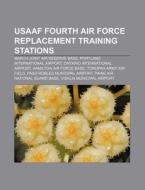 Usaaf Fourth Air Force Replacement Train di Source Wikipedia edito da Books LLC, Wiki Series