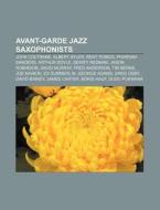 Avant-garde jazz saxophonists di Source Wikipedia edito da Books LLC, Reference Series