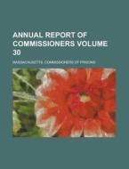 Annual Report Of Commissioners Volume 30 di U S Government, Massachusetts Prisons edito da Rarebooksclub.com