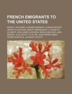 French Emigrants To The United States: M di Source Wikipedia edito da Books LLC, Wiki Series