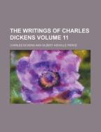 The Writings of Charles Dickens Volume 11 di Charles Dickens edito da Rarebooksclub.com
