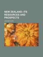New Zealand; Its Resources and Prospects di John Bathgate edito da Rarebooksclub.com