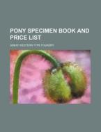 Pony Specimen Book and Price List di Great Western Type Foundry edito da Rarebooksclub.com