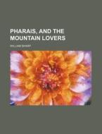 Pharais, and the Mountain Lovers di William Sharp edito da Rarebooksclub.com