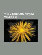 The Missionary Review Volume 30 di Anonymous edito da Rarebooksclub.com