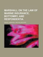 Marshall on the Law of Marine Insurance, Bottomry, and Respondentia di Samuel Marshall edito da Rarebooksclub.com