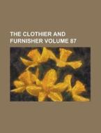 The Clothier and Furnisher Volume 87 di Anonymous edito da Rarebooksclub.com