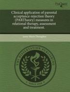 Clinical Application Of Parental Acceptance-rejection Theory (partheory) Measures In Relational Therapy, Assessment And Treatment. di Jamie Marie Donoghue edito da Proquest, Umi Dissertation Publishing