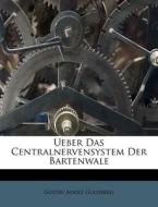 Ueber Das Centralnervensystem Der Bartenwale di Gustav Adolf Guldberg edito da Nabu Press