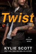 Twist: A Dive Bar Novel di Kylie Scott edito da GRIFFIN