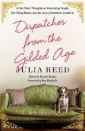 Dispatches from the Gilded Age di Julia Reed edito da ST MARTINS PR 3PL