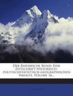 Der Rheinische Bund: Eine Zeitschrift Historisch-Politischstatistisch-Geographischen Inhalts, Volume 16... di Anonymous edito da Nabu Press
