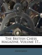 The British Chess Magazine, Volume 17... di Anonymous edito da Nabu Press