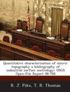 Quantitative Characterization Of Micro-topography A Bibliography Of Industrial Surface Metrology di R J Pike, T R Thomas edito da Bibliogov