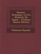 Dessins, Estampes: Livres Illustres Du Japon di Tadamasa Hayashi edito da Nabu Press