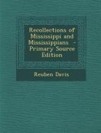 Recollections of Mississippi and Mississippians di Reuben Davis edito da Nabu Press