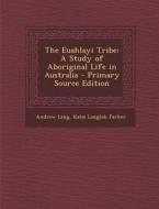 Euahlayi Tribe: A Study of Aboriginal Life in Australia di Andrew Lang, Katie Langloh Parker edito da Nabu Press