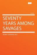 Seventy Years Among Savages di Henry Stephens Salt edito da HardPress Publishing