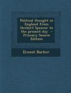 Political Thought in England from Herbert Spencer to the Present Day - Primary Source Edition di Ernest Barker edito da Nabu Press